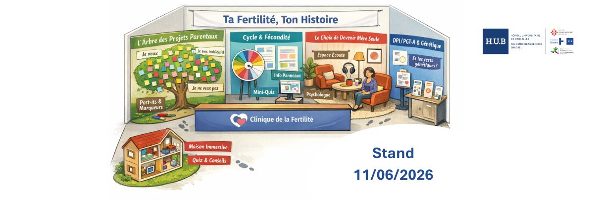 Ta Fertilité, Ton Histoire, Stand Information et Sensibilisation 11 juin 2026  Hôpital Erasme H.U.B