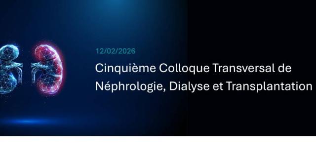 Cinquième Colloque Transversal de Néphrologie, Dialyse et Transplantation 2026 - Hôpital Universitaire de Bruxelles