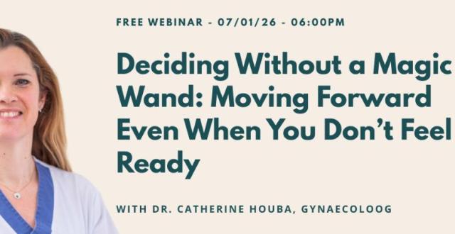 Having a baby or not? Deciding without a magic wand, moving forward even when you don't feel ready - Webinar - Catherine Houba - Erasmus Hospital H.U.B