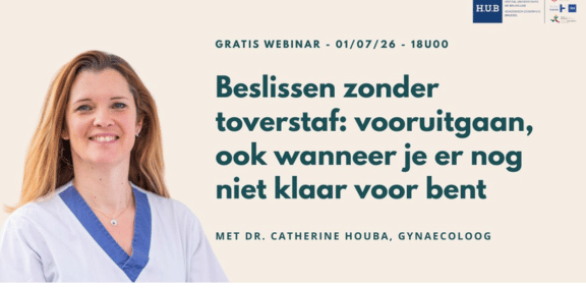 Interactief webinar - Beslissen zonder toverstaf: vooruitgaan, ook wanneer je er nog niet klaar voor bent - 1st Juli 2026 - Dr. Catherine Houba - Directeur van de Fertiliteitskliniek van het H.U.B