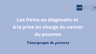 Cancer du poumon - Diagnostic et prise en charge - témoignages - Hôpital Universitaire de Bruxelles
