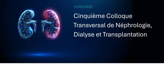 Colloque Transversal de Néphrologie, Dialyse et Transplantation 2026 - Hôpital Universitaire de Bruxelles